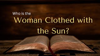 Who is the Woman Clothed with the Sun [upl. by Bobinette]