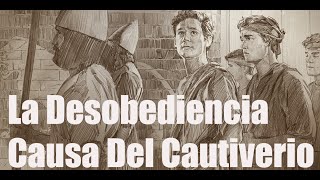 ⛓️La Desobediencia Causa Del Cautiverio ⛓️ [upl. by Sivartal672]