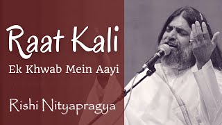 Raat Kali Ek Khwab Mein Aayi  Rishi Nityapragya [upl. by Kaspar]