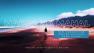 Mahal Na Mahal  Sam Concepcion  Aratna Official Song Cover [upl. by Jankell207]