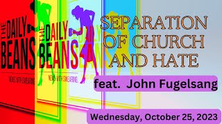 The Daily Beans  Separation of Church and Hate  feat John Fugelsang [upl. by Sidonius625]