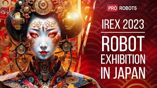 IREX 2023  Japans largest robot exhibition  The latest robots and amazing gadgets  Pro Robots [upl. by Nesta775]