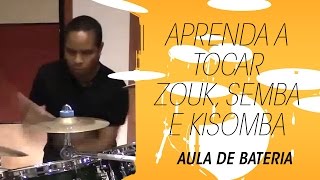 Aprenda a tocar bateria ritmo de Zouk Semba e Kisomba [upl. by Alleuqahs453]