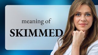 Skimmed — definition of SKIMMED [upl. by Hcir]