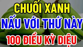 BÁC SĨ MÁCH BẠN 1 QUẢ CHUỐI XANH  VĨNH BIỆT ĐAU NHỨC BỔ HƠN SOUP YẾN [upl. by Erde]