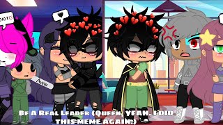 Be A Real Leader Queen Meme GachaClubTeenTitansGoAU PART 2 IS HERE LINK IN DESC [upl. by Thibault734]