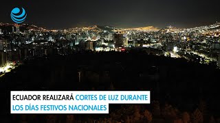 Ecuador realizará cortes de luz durante los días festivos nacionales [upl. by Onitsirc948]