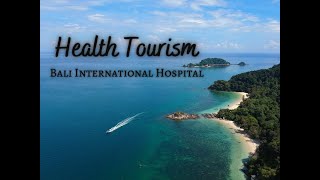 Health Tourism in Bali Indonesia  Bali International Hospital  Traveling Happy and Healthy [upl. by Novello489]