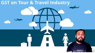 GST on TOUR amp TRAVEL INDUSTRY  AIR TRAVEL AGENT  RENT CAB  TOUR OPERATOR  HOTEL BOOKING ETC [upl. by Odranreb997]