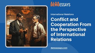 Conflict and Cooperation From the Perspective of International Relations  Essay Example [upl. by Gilburt]