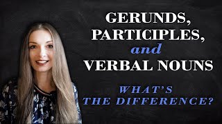 Gerunds Participles and Verbal Nouns Whats the difference  English Grammar Lessons [upl. by Ardnic934]