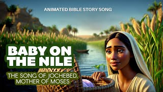 Baby on the Nile  Jochebeds Song and Lullaby for Baby Moses as he floats down the Nile 🌟 [upl. by Naghem184]