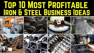 Top 10 Most Profitable Iron amp Steel Business Ideas [upl. by Erine]