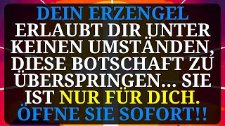 Ihr Erzengel erlaubt Ihnen nicht diese Nachricht um keinen Preis weiterzugebensie ist nur für Sie [upl. by Nolrah]