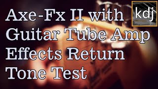 AxeFx II Used With A Tube Amps Effects Return  Tone Test Comparison [upl. by Norina]