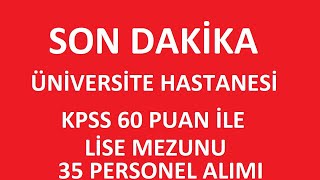 ÜNİVERSİTE HASTANESİ KPSS 60 PUAN İLE LİSE MEZUNU 35 PERSONEL ALIMI BAŞVURU ŞARTLARI kpss2024 [upl. by Silvanus]