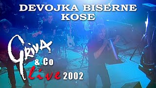 GRIVA amp Co  DEVOJKA BISERNE KOSE  GYÖNGYHAJÚ LÁNY Live 2002 [upl. by Dunstan]