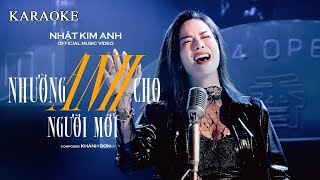 KARAOKE  Nhường Anh Cho Người Mới  Nhật Kim Anh  Official Music  Nhật Kim Anh Life [upl. by Eenrahc559]