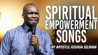 Spiritual Empowerment Songs  Apostle Joshua Selman [upl. by Ahsinnek]