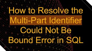 How to Resolve the MultiPart Identifier Could Not Be Bound Error in SQL [upl. by Teryl]