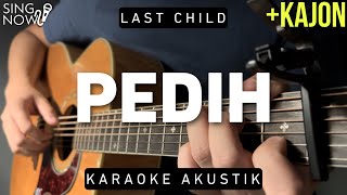 Pedih  Last Child Karaoke Akustik  Kajon [upl. by Venditti159]