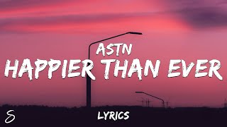 ASTN  Happier Than Ever Lyrics [upl. by Enyr821]