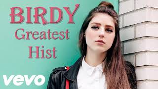 Birdy Greatest Hits Full Album  Birdy Best Songs  Birdy Playlist [upl. by Web60]