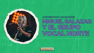 LA TRAYECTORIA DE MIGUEL SALAZAR Y EL GRUPO VOCAL NORTE [upl. by Arica]