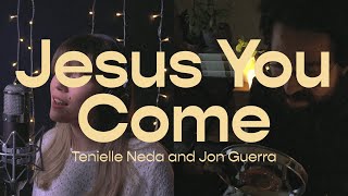 Jesus You Come  Tenielle Neda and Jon Guerra [upl. by Anneirb]