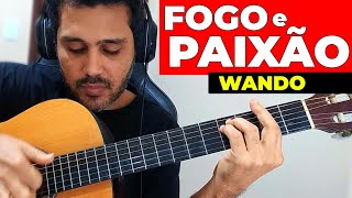 Como Tocar FOGO E PAIXÃO de WANDO no VIOLÃO [upl. by Sugirdor]