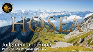 Judgement and Hope  Part One  An Unreasonable Task A Journey Through The Book of Hosea [upl. by Nolrah799]