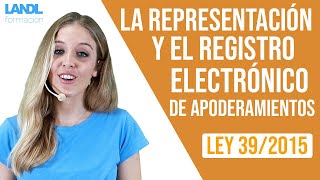 Ley 392015 La representación y el registro electrónico de apoderamientos 2 [upl. by Enialed]