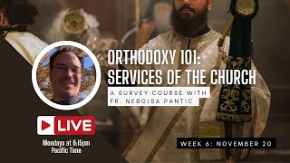 Orthodoxy 101 A Survey Course of Orthodox Services Week 6—Nov 20th [upl. by Drofyar774]