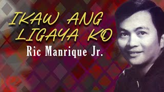 IKAW ANG LIGAYA KO  Ric Manrique Jr Lyric Video OPM [upl. by Ellenij]