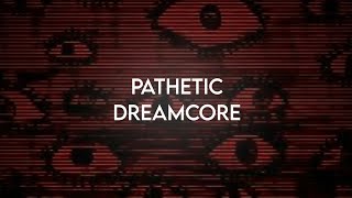 Pathetic  dreamcore  sped up  reverb [upl. by Lain]