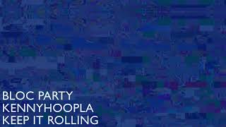 Bloc Party KennyHoopla  Keep It Rolling Official Audio [upl. by Nayt]