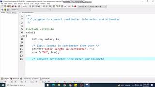 Write a C program to enter length in centimeter and convert it into meter and kilometer [upl. by Egiarc]