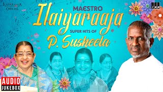 Maestro Super Hits of P Susheela  Isaignani Ilaiyaraaja  80s amp 90s Tamil Hits  Evergreen Songs [upl. by Fedora424]