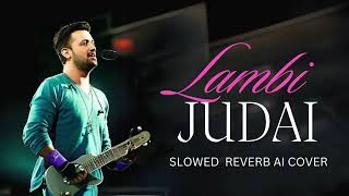 Lambi Judai  Jannat  Atif Aslam Ai Cover X Slowed Reverb [upl. by Drake]