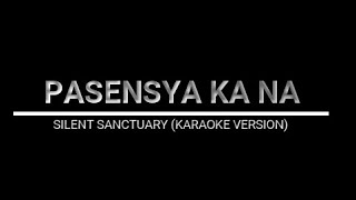 PASENSYA KA NA  SILENT SANCTUARY KARAOKE VERSION [upl. by Navar]