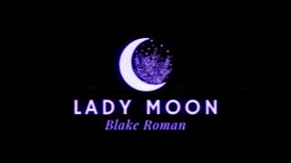 Lady Moon Blake Roman original song [upl. by Aissak]