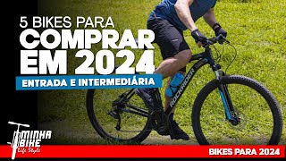 5 BIKES PARA COMPRAR EM 2024  DE ENTRADA A INTERMEDIÁRIA  Minha Bike Life Style [upl. by Farly438]