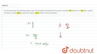A sinusoidal wave is travelling along a rope The oscillator that genertes the wave completes [upl. by Eyram]