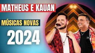 MATHEUS E KAUAN  MUSICAS NOVAS  2024 [upl. by Isawk]