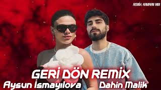 Aysun Ismayilova ft Dahin Malik  Geri Don REMIX KAMRAN MM [upl. by Alyel960]