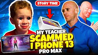 MY TEACHER SCAMMED IPHONE 13 PRO MAX🤯  FIREEYES GAMING Story time [upl. by Kolodgie]