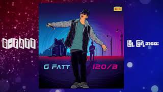 G Fatt  á€™á€¼á€­á€¯á€·á€•á€¼á€›á€²á€·á€¡á€á€±á€¸ Audio [upl. by Unhsiv637]