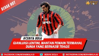 Gianluigi Lentini Mantan Pemain Termahal Yang Bernasib Tragis  Cerita Berak Bola [upl. by Afirahs]