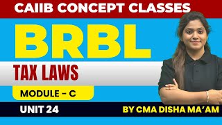 CAIIB BRBL Module C Unit 24  Tax Laws BRBL By CMA Disha Maam [upl. by Shih380]