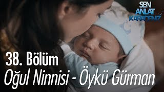 Oğul Ninnisi  Öykü Gürman  Sen Anlat Karadeniz 38 Bölüm [upl. by Vento969]